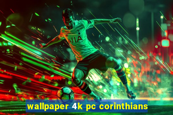 wallpaper 4k pc corinthians